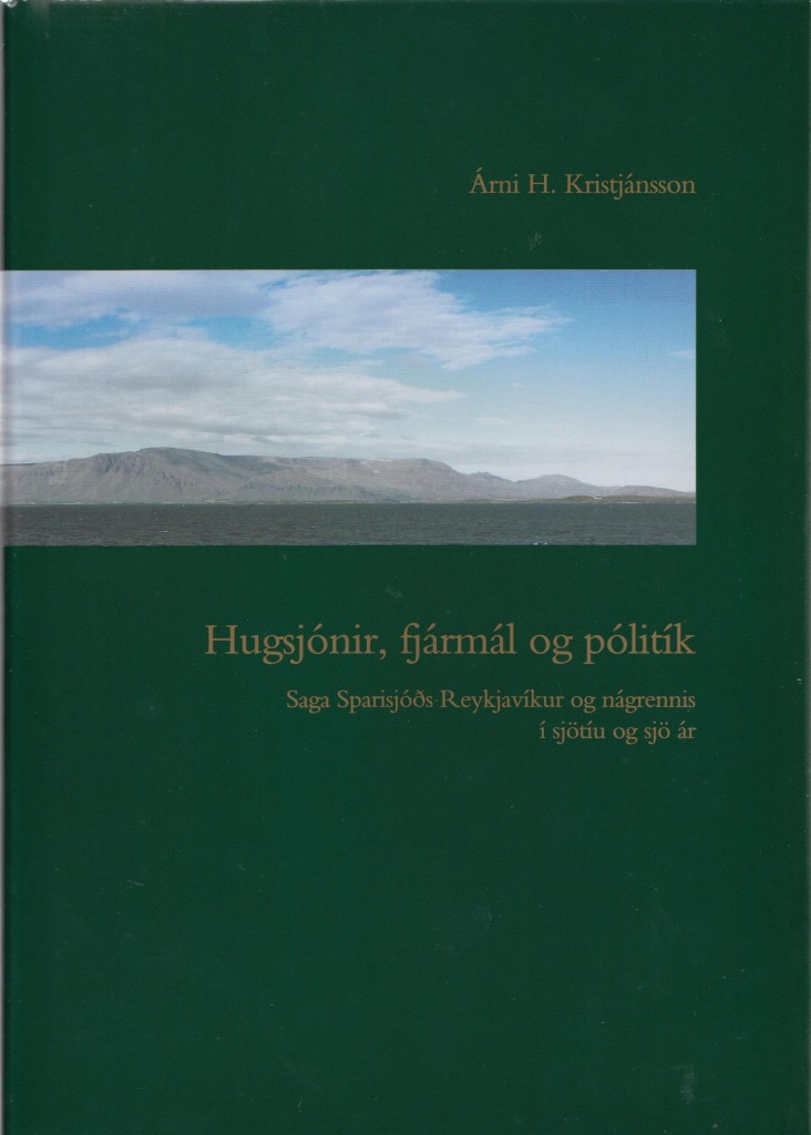 Hugsjónir, fjármál og pólitík: saga Sparisjóðs Reykjavíkur og nágrennis í sjötíu og sjö ár