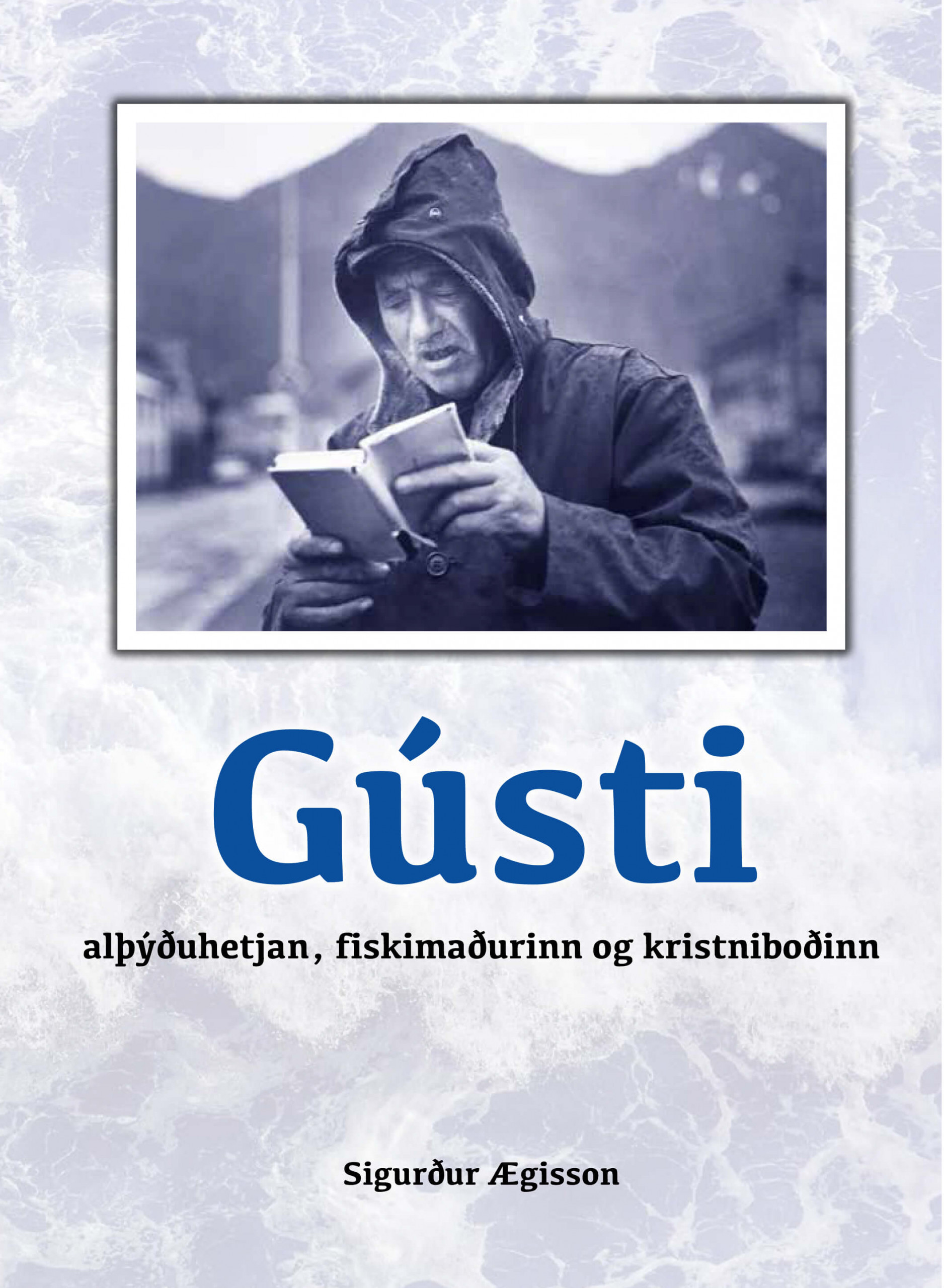 Gústi - alþýðuhetjan, fiskimaðurinn og kristniboðinn